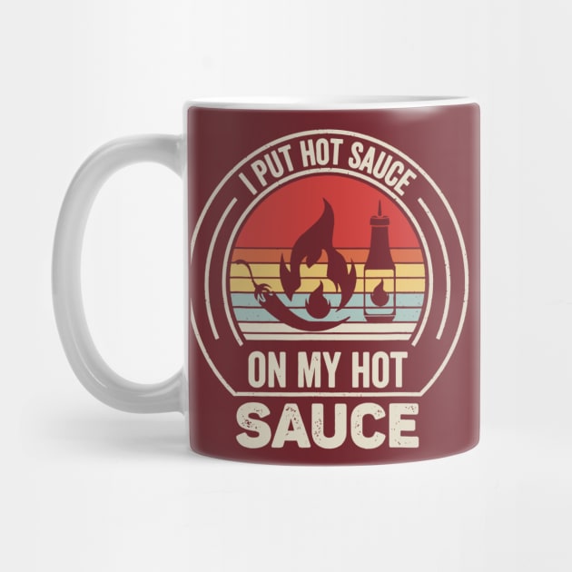 I Put Hot Sauce On My Hot Sauce by restaurantmar